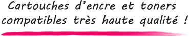 Cartouches d'encre et toners compatibles très haute qualité !