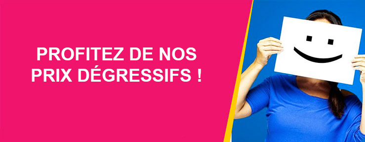 Profitez de nos prix dégressifs